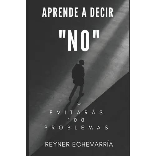 Aprende a Decir NO y Evitarás 100 Problemas. - Paperback