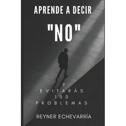 Aprende a Decir NO y Evitarás 100 Problemas. - Paperback