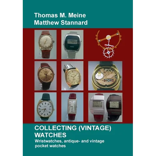 Collecting (Vintage) Watches: Wristwatches, antique- and vintage pocket watches - Paperback