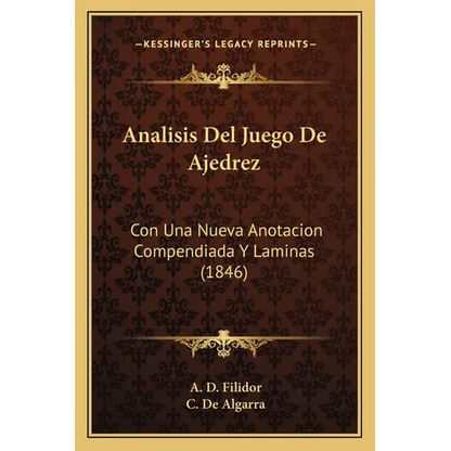 Analisis Del Juego De Ajedrez: Con Una Nueva Anotacion Compendiada Y Laminas (1846) - Paperback