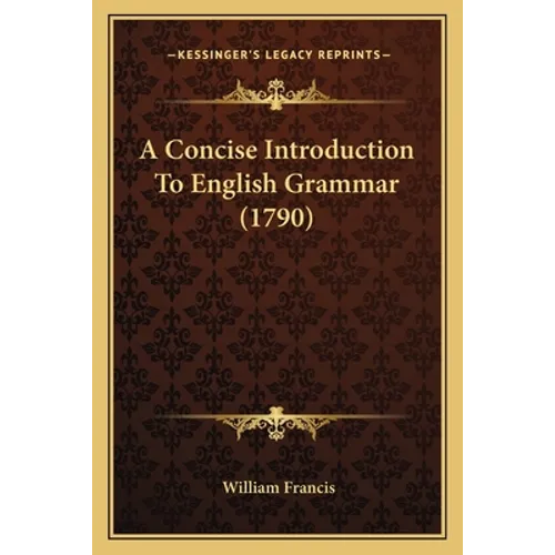 A Concise Introduction To English Grammar (1790) - Paperback