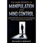 The Dark Secrets of Manipulation and Mind Control: Learn how to spot manipulation, brainwashing, mind control and deception techniques and turn them t - Paperback
