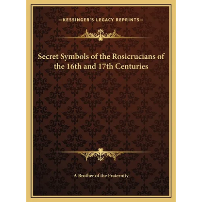 Secret Symbols of the Rosicrucians of the 16th and 17th Centuries - Hardcover