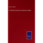 An Historical Account of American Coinage - Hardcover