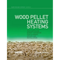Wood Pellet Heating Systems: The Earthscan Expert Handbook on Planning, Design and Installation - Paperback