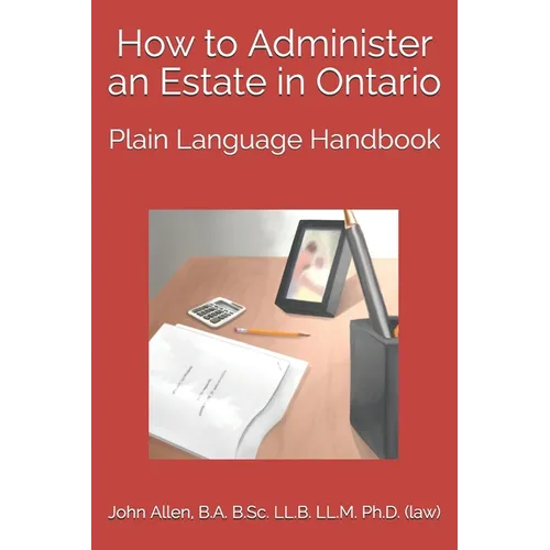 How to Administer an Estate in Ontario: Plain Language Handbook - Paperback