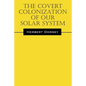 The Covert Colonization of Our Solar System - Paperback