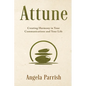 Attune: Creating Harmony in Your Communications and Your Life - Paperback