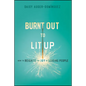 Burnt Out to Lit Up: How to Reignite the Joy of Leading People - Paperback