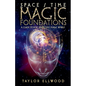 Space/Time Magic Foundations: A Guide to How Space/Time Magic Works - Paperback