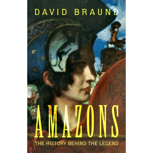 Amazons: The History Behind the Legend - Hardcover