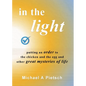 In the Light: Putting an order to the chicken and the egg and other great mysteries of life - Paperback