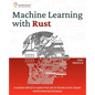 Machine Learning with Rust: A practical attempt to explore Rust and its libraries across popular machine learning techniques - Paperback