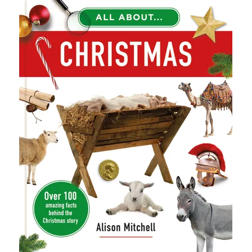 All about Christmas: Over 100 Amazing Facts Behind the Christmas Story - Hardcover