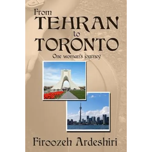 From Tehran to Toronto: One Woman's Story - Paperback