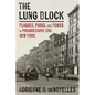 The Lung Block: Plagues, Parks, and Power in Progressive-Era New York - Hardcover