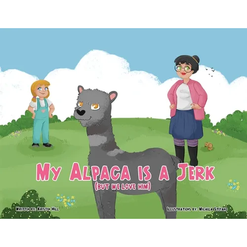 My Alpaca is a Jerk: (But We Love Him) - Paperback