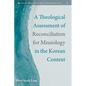 A Theological Assessment of Reconciliation for Missiology in the Korean Context - Hardcover