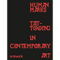 Human Marks: Tattooing in Contemporary Art - Hardcover