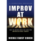 Improv at Work: What the Business World Can Learn from Improvisational Comedy - Paperback
