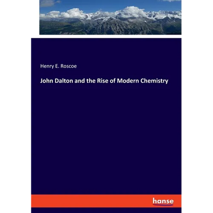 John Dalton and the Rise of Modern Chemistry - Paperback