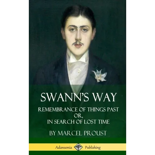 Swann's Way: Remembrance of Things Past, or In Search of Lost Time (Volume One) (Hardcover) - Hardcover