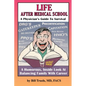 Life After Medical School - A Physician's Guide To Survival: A Humorous, Inside Look At Balancing Family With Career - Paperback