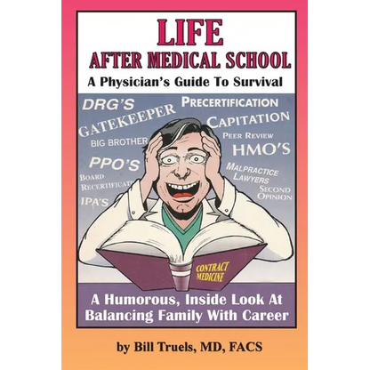 Life After Medical School - A Physician's Guide To Survival: A Humorous, Inside Look At Balancing Family With Career - Paperback