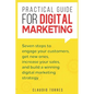 Practical Guide for Digital Marketing: Seven Steps to Engage Your Customers, Get New Ones, Increase Your Sales, and Build a Winning Digital Marketing - Paperback