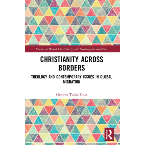 Christianity Across Borders: Theology and Contemporary Issues in Global Migration - Paperback