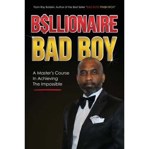 Billionaire Bad Boy: A Master's Course In Achieving The Impossible - Paperback