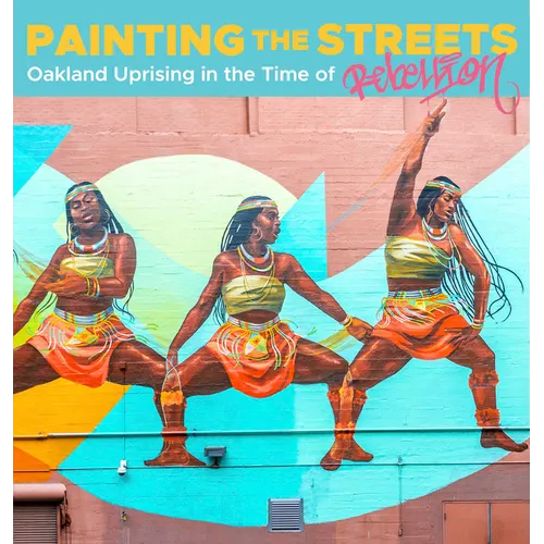 Painting the Streets: Oakland Uprising in the Time of Rebellion - Paperback