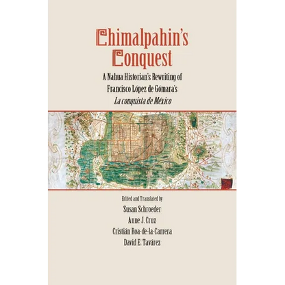 Chimalpahin's Conquest: A Nahua Historian's Rewriting of Francisco Lopez de Gomara's La Conquista de Mexico - Hardcover