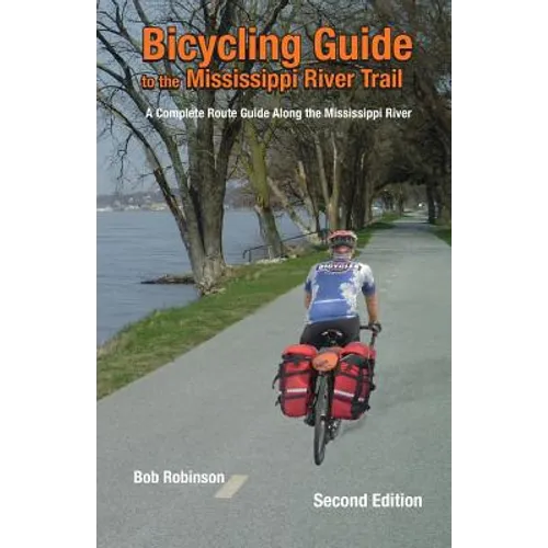 Bicycling Guide To The Mississippi River Trail: A Complete Route Guide Along The Mississippi River - Paperback