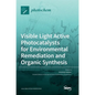 Visible Light Active Photocatalysts for Environmental Remediation and Organic Synthesis - Hardcover