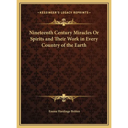 Nineteenth Century Miracles Or Spirits and Their Work in Every Country of the Earth - Hardcover