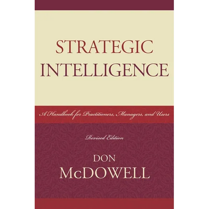 Strategic Intelligence: A Handbook for Practitioners, Managers, and Users - Paperback