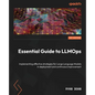 Essential Guide to LLMOps: Implementing effective strategies for Large Language Models in deployment and continuous improvement - Paperback