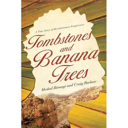 Tombstones and Banana Trees: A True Story of Revolutionary Forgiveness - Paperback