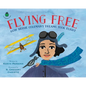 Flying Free: How Bessie Coleman's Dreams Took Flight - Hardcover