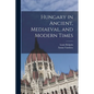 Hungary in Ancient, Mediaeval, and Modern Times - Paperback