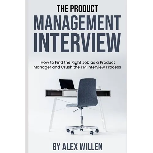 The Product Management Interview: How to Find the Right Job as a Product Manager and Crush the PM Interview Process - Paperback