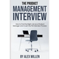 The Product Management Interview: How to Find the Right Job as a Product Manager and Crush the PM Interview Process - Paperback