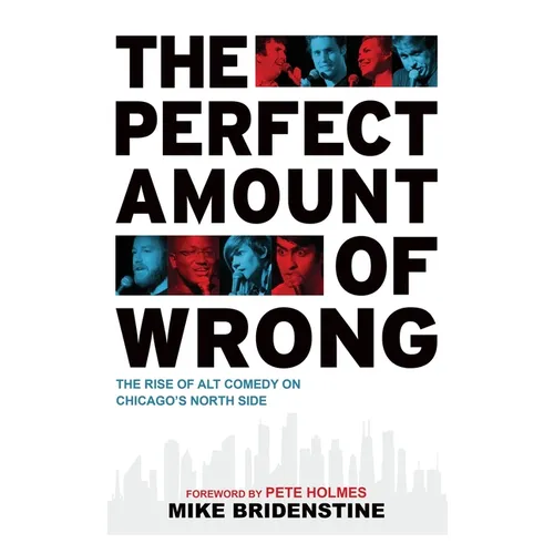 Perfect Amount of Wrong: The Rise of Alt Comedy on Chicago's North Side - Hardcover