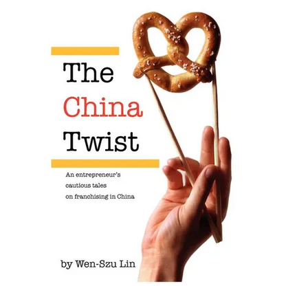 The China Twist: An entrepreneur's cautious tales on franchising in China - Paperback