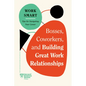 Bosses, Coworkers, and Building Great Work Relationships (HBR Work Smart Series) - Hardcover