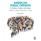American Public Opinion: Its Origins, Content, and Impact - Paperback