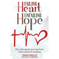 Failing Heart, Unfailing Hope: My unforeseen journey from heart attack to healing - Paperback