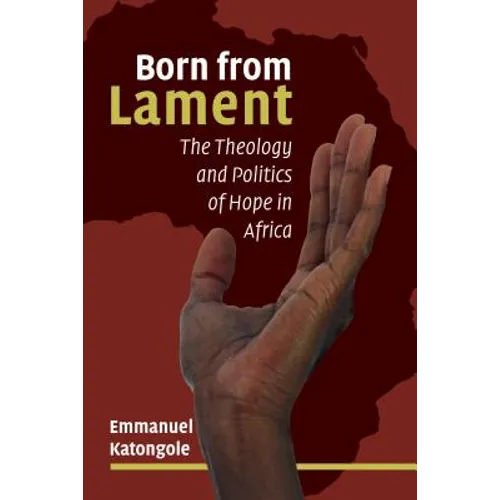 Born from Lament: The Theology and Politics of Hope in Africa - Paperback
