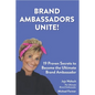 Brand Ambassadors Unite!: 19 Proven Secrets to Reinvent the Customer Experience - Paperback